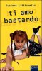 Copertina del libro Ti amo bastardo