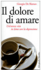 Copertina del libro Il dolore di amare. Un'intera vita in lotta con la depressione 