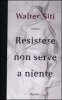 Copertina del libro Resistere non serve a niente 