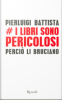 Copertina del libro I libri sono pericolosi. Perciò li bruciano 