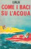 Copertina del libro Come i baci su l'acqua 