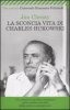 Copertina del libro La sconcia vita di Charles Bukowski 