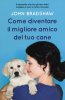 Copertina del libro Come diventare il miglior amico del tuo cane 