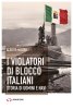 Copertina del libro I violatori di blocco italiani. Storia di uomini e navi 