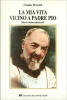 Copertina del libro La mia vita vicino a Padre Pio 