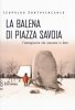 Copertina del libro La balena di piazza Savoia. L'immaginario che avevamo in dote 