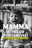 Copertina del libro Mamma ti prego portami via 