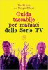 Copertina del libro Guida tascabile per maniaci delle Serie TV 