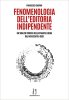 Copertina del libro Fenomenologia dell'editoria indipendente 