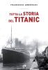 Copertina del libro Tutta la storia del Titanic 