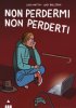 Copertina del libro Non perdermi, non perderti 