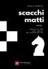 Copertina del libro Scacchi matti. Analisi di tre folli deliri nel gioco dei re 