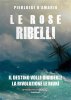 Copertina del libro Le rose ribelli 