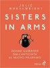 Copertina del libro Sisters in Arms. Donne guerriere dall'antichità al nuovo millennio