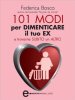 Copertina del libro 101 Modi per dimenticare il tuo ex e trovarne subito un altro