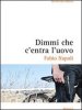 Copertina del libro Dimmi che c'entra l'uovo 