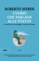 L'uomo che parlava alle statue. La storia di una famiglia, la storia di Trieste