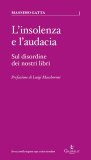 L'insolenza e l'audacia. Sul disordine dei nostri libri