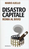 Disastro capitale. Roma al bivio