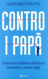 Contro i papà. Come noi italiani abbiamo rovinato i nostri figli